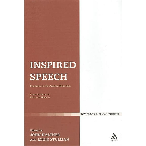 Library of Hebrew Bible/Old Testament St Inspired Speech: Prophecy in the Ancient Near East Essays in Honor of Herbert B. Huffmon, Book 378, (Paperback)