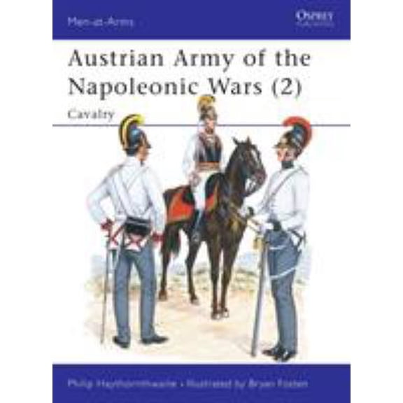 Pre-Owned Austrian Army of the Napoleonic Wars (2) : Cavalry (Men at Arms Series, 181) (Paperback) 0850457262 9780850457261