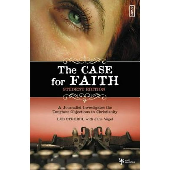 The Case for Faith Student Edition: A Journalist Investigates the Toughest Objections to (Paperback) by Lee Strobel, Ms. Jane Vogel