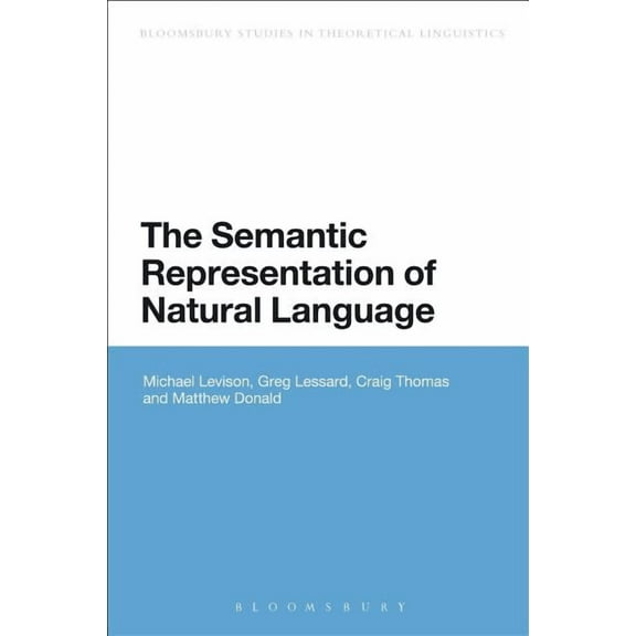 Bloomsbury Studies in Theoretical Lingui The Semantic Representation of Natural Language, (Paperback)