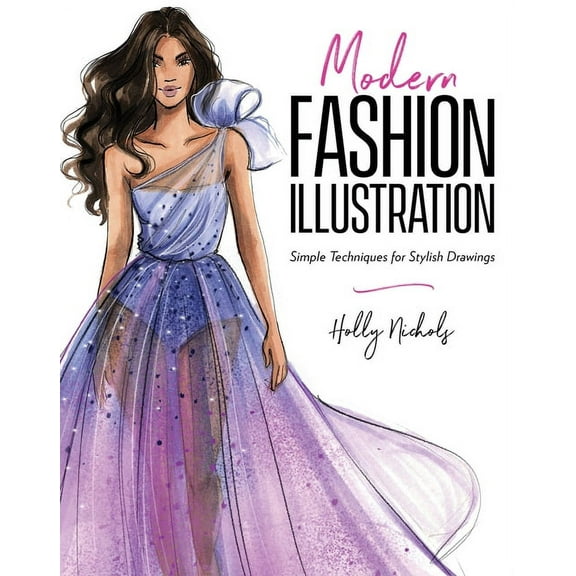 Modern Fashion Illustration: Simple Techniques for Stylish Drawings, (Paperback)
