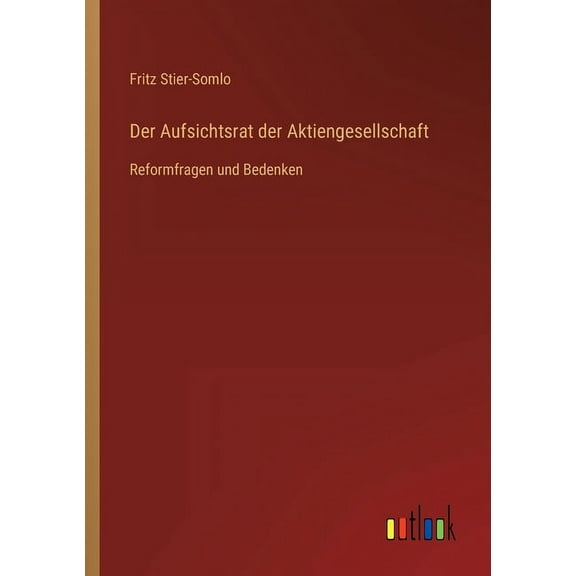 Der Aufsichtsrat der Aktiengesellschaft : Reformfragen und Bedenken (Paperback)