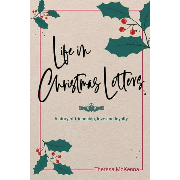 Life in Christmas Letters: A story of friendship, love and loyalty, (Paperback)