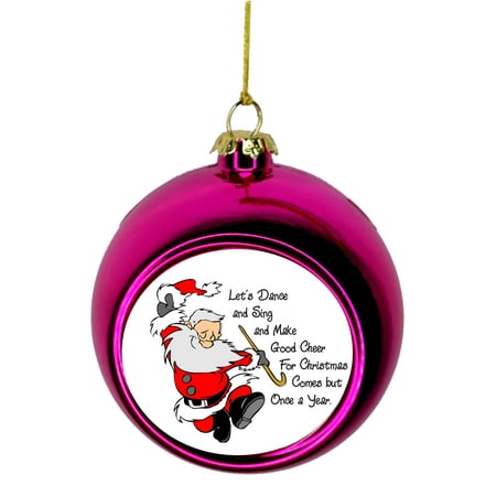 Be Of Good Cheer Christmas Let's Sing and Dance and Make Good Cheer Quote.. Santa Klaus Dancing - Bauble Christmas Ornaments Pink Bauble Tree Xmas Balls ()