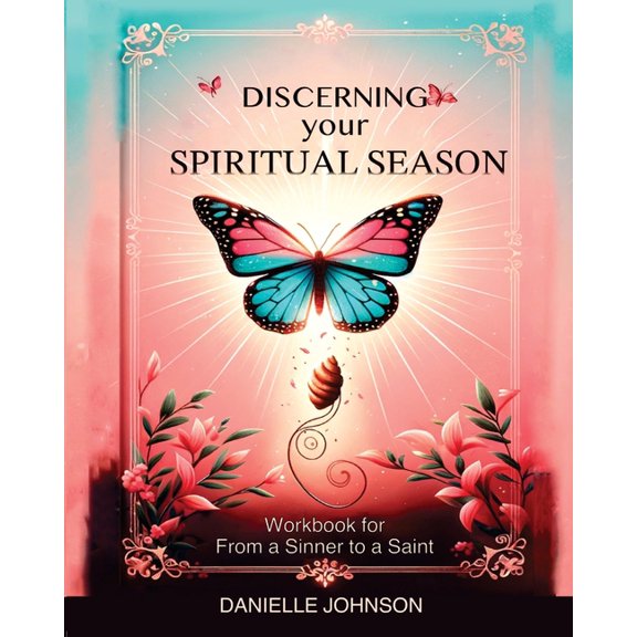 Discerning Your Spiritual Season: Workbook for From a Sinner to a Saint, (Paperback)