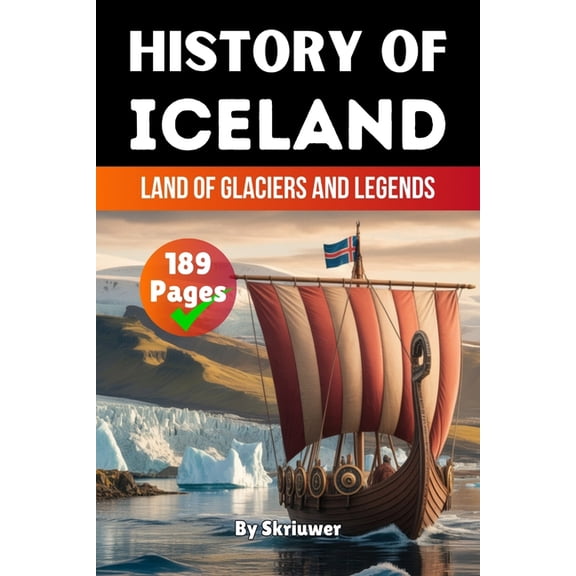 History Books about Countries The History of Iceland: Land of Glaciers and Legends (Skriuwer.com Edition), (Paperback)