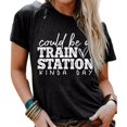 thumbnail image 2 of Women's T-Shirts Could Be A Train Station Kinda Day Casual O Neck Short Sleeve Funny Print Tees Womens Tops Black XL, 2 of 4