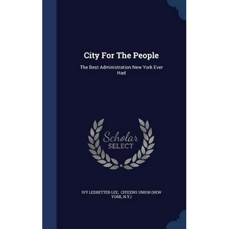 City for the People: The Best Administration New York Ever Had (New York Best City In The World)