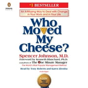 SPENCER JOHNSON; KENNETH BLANCHARD; TONY ROBERTS Who Moved My Cheese? : An A-Mazing Way to Deal with Change in Your Work and in Your Life (CD-Audio)