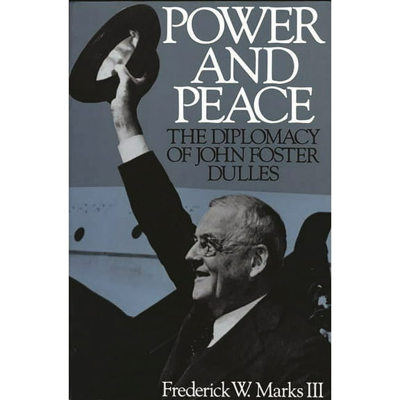 Power and Peace: The Diplomacy of John Foster Dulles, (Paperback)