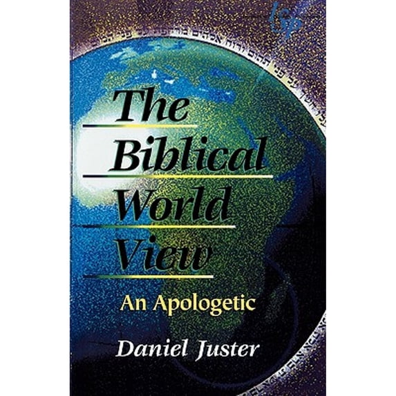 Pre-Owned The Biblical World View: An Apologetic (Paperback) by Daniel C Juster