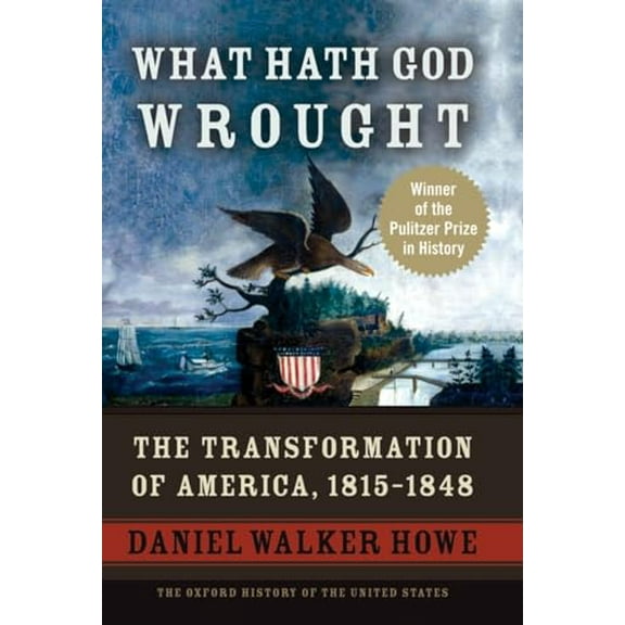 Pre-Owned What Hath God Wrought: The Transformation of America, 1815-1848 (Hardcover) 0195078942 9780195078947