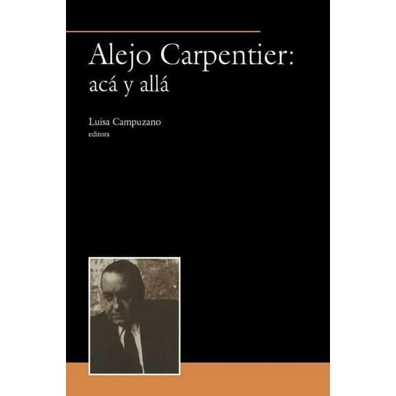 Serie Acp (Antonio Cornejo Polar) Alejo Carpentier: Acá Y Allá, (Paperback)