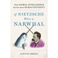 thumbnail image 2 of If Nietzsche Were a Narwhal: What Animal Intelligence Reveals about Human Stupidity, (Hardcover), 2 of 3
