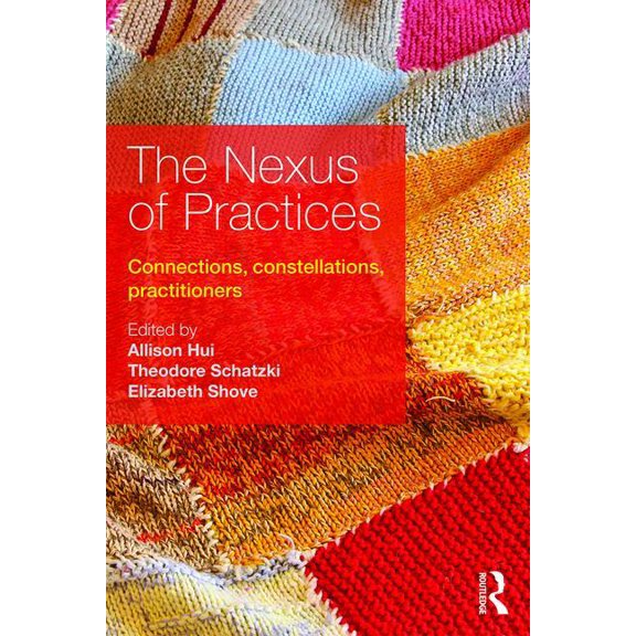 The Nexus of Practices: Connections, constellations, practitioners, (Paperback)