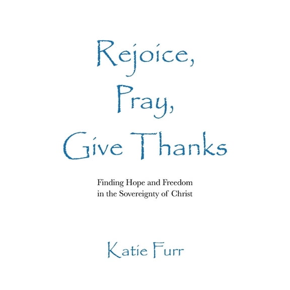 Rejoice, Pray, Give Thanks, (Paperback)