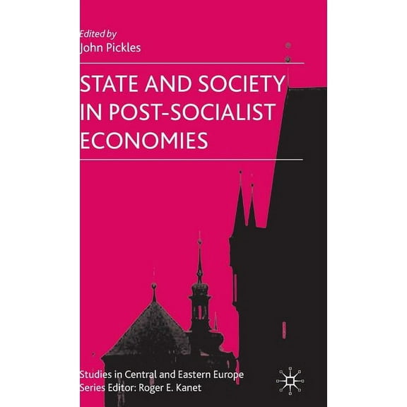 Studies in Central and Eastern Europe State and Society in Post-Socialist Economies, (Hardcover)