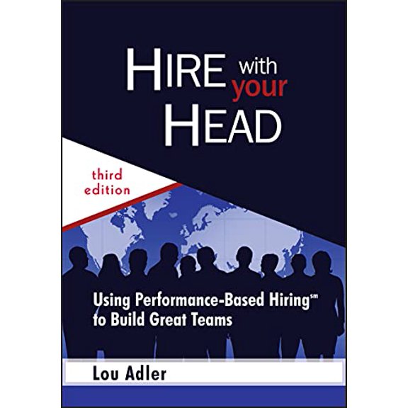 Pre-Owned Hire with Your Head: Using Performance-Based Hiring to Build Great Teams (Hardcover) 0470128356 9780470128350
