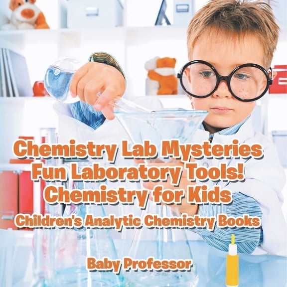 Chemistry Lab Mysteries, Fun Laboratory Tools! Chemistry for Kids - Children's Analytic Chemistry Books, (Paperback)