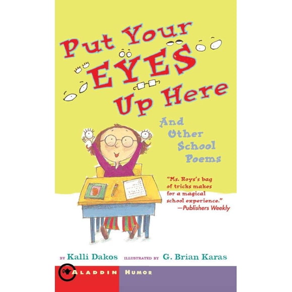Put Your Eyes Up Here And Other School Poems By Kalli Dakos