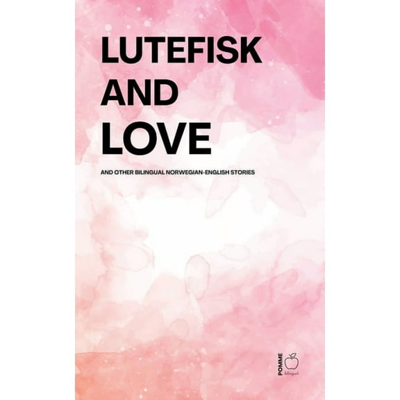 Lutefisk and Love And Other Bilingual Norwegian-English Stories, (Paperback)