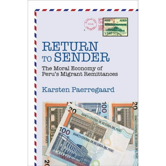 Return to Sender: The Moral Economy of Peru's Migrant Remittances, (Paperback)