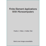 Finite Element Applications With Microcomputers [Hardcover - Used]