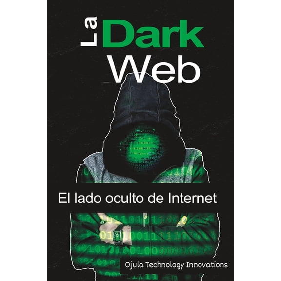 La Dark Web: El lado oculto de Internet, (Paperback)