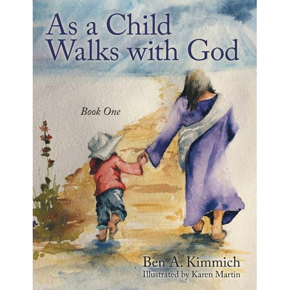 As a Child Walks with God: Book One  Paperback  Ben A. Kimmich