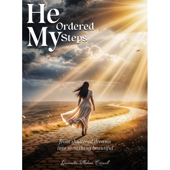 He Ordered My Steps: From Shattered Dreams Into Something Beautiful, (Hardcover)