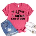 thumbnail image 1 of I'm A Drop The F Bomb Kind Of Mom T-shirt Mother's Day Gift New Mommy Shirt Motherhood Shirts Women's Savage Tshirt, 1 of 3