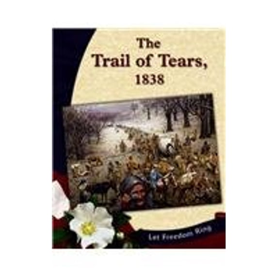 Pre-Owned The Trail of Tears, 1838 (Let Freedom Ring: The New Nation) (Unknown) 0736815597 9780736815598