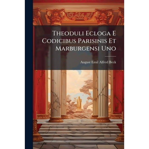 Theoduli Ecloga E Codicibus Parisinis Et Marburgensi Uno, (Paperback)