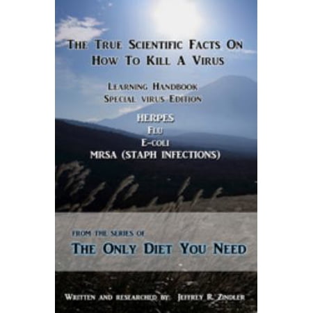 Pre-Owned The True Scientific Facts On How To Kill A Virus (The Only Diet You Need) (Paperback) 0615342043 9780615342047