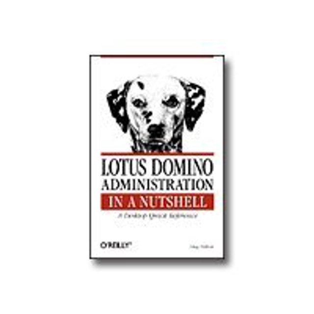 Lotus Domino Administration in a Nutshell: A Desktop Quick Reference