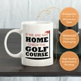 thumbnail image 7 of Signs ByLITA If We Are Not Home; Check The Golf Course 11oz Plastic Coffee Mug, 7 of 7