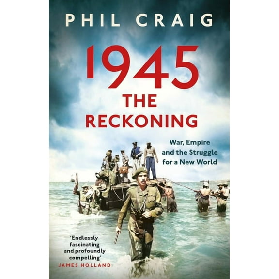 1945: The Reckoning: War, Empire and the Struggle for a New World, (Hardcover)