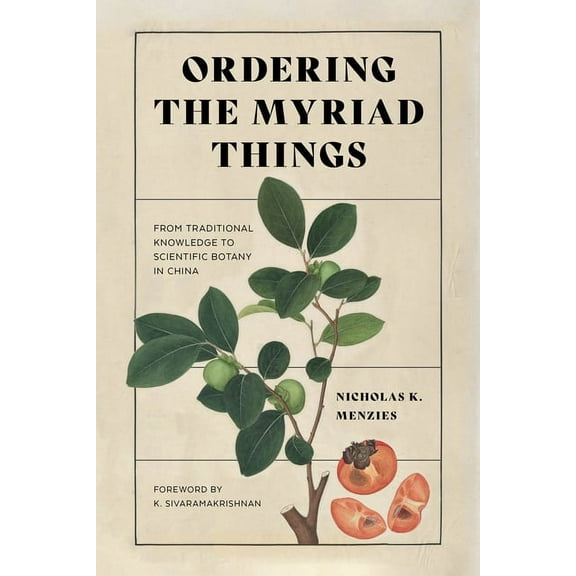 Culture, Place, and Nature Ordering the Myriad Things: From Traditional Knowledge to Scientific Botany in China, (Paperback)