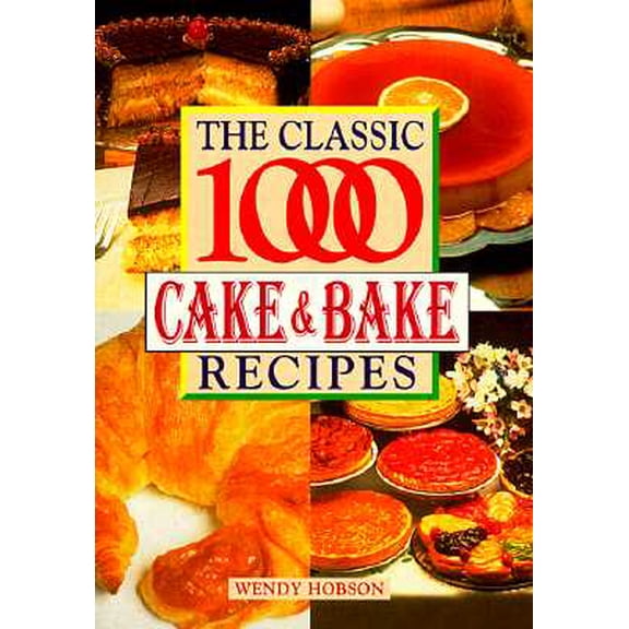 Classic 1000 Cake and Bake Recipes