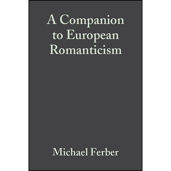 Blackwell Companions to Literature and Culture: Companion European Romanticism (Hardcover)