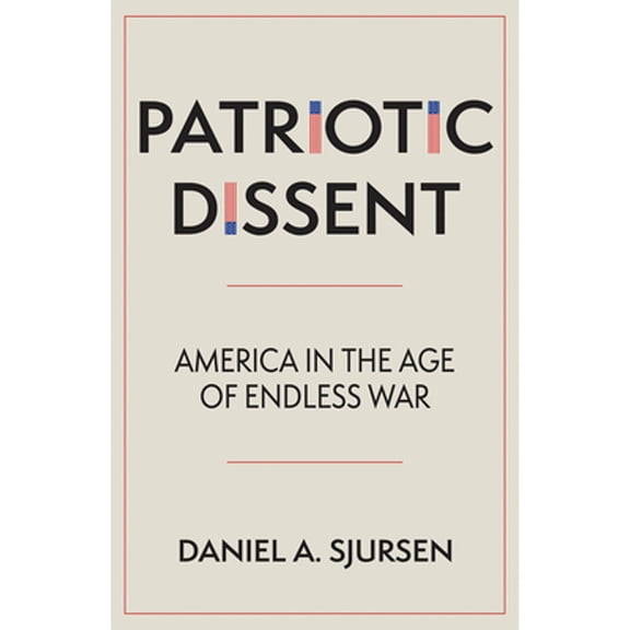 Patriotic Dissent: America in the Age of Endless War (Hardcover)