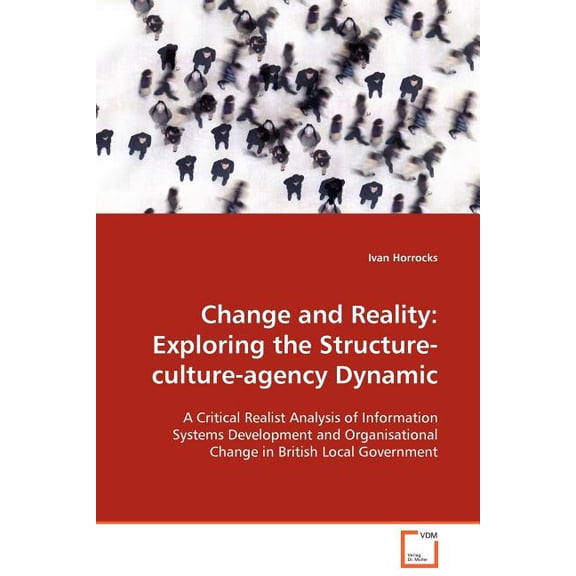 Change and Reality : Exploring the Structure-culture-agency Dynamic (Paperback)