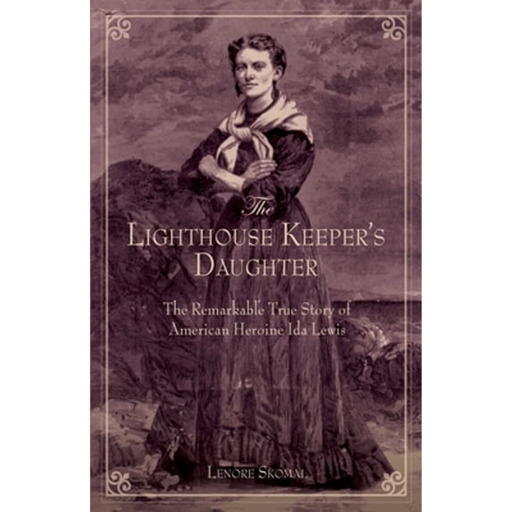 Pre-Owned The Lighthouse Keeper's Daughter: The Remarkable True Story Of American Heroine Ida Lewis (Paperback) by Lenore Skomal