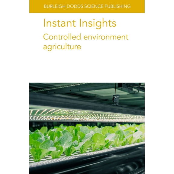Burleigh Dodds Science: Instant Insights Instant Insights: Controlled Environment Agriculture, Book 116, (Paperback)