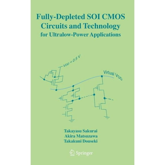 Fully-Depleted Soi CMOS Circuits and Technology for Ultralow-Power Applications, (Hardcover)