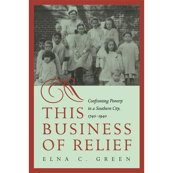 This Business of Relief: Confronting Poverty in a Southern City, 1740-1940, (Hardcover)