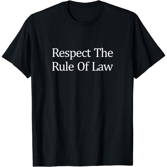 Respect The Rule Of Law -T-Shirt