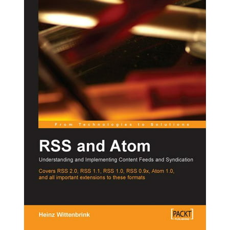 RSS and Atom: Understanding and Implementing Content Feeds and Syndication -