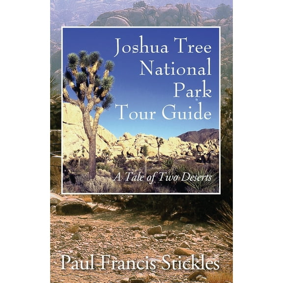 Joshua Tree National Park Tour Guide: A Tale of Two Deserts, (Paperback)