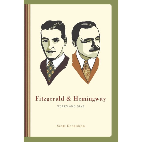 Fitzgerald & Hemingway: Works and Days, (Paperback)